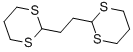 CAS#: 14947-53-6, 2,2'-Ethylenebis(1,3-Dithiane)
